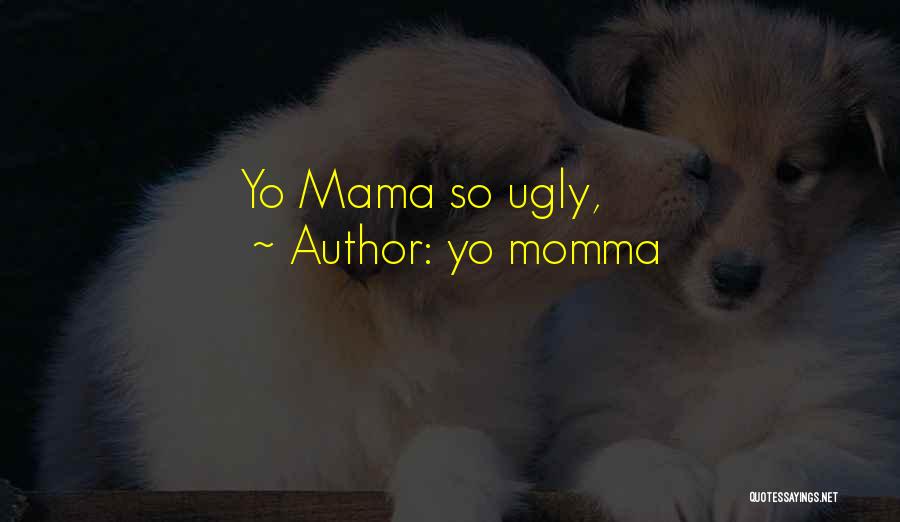 Best Yo Mama Quotes By Yo Momma
