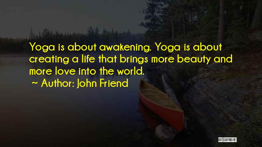 Best Yoga Love Quotes By John Friend Best Yoga Love Quotes By John Friend