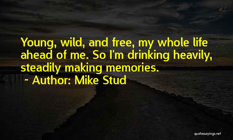 Best Young And Free Quotes By Mike Stud