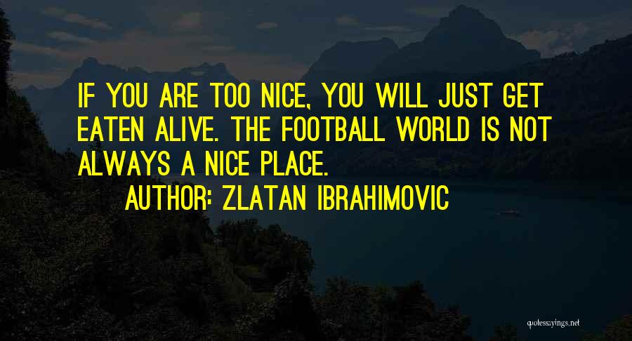Best Zlatan Ibrahimovic Quotes By Zlatan Ibrahimovic