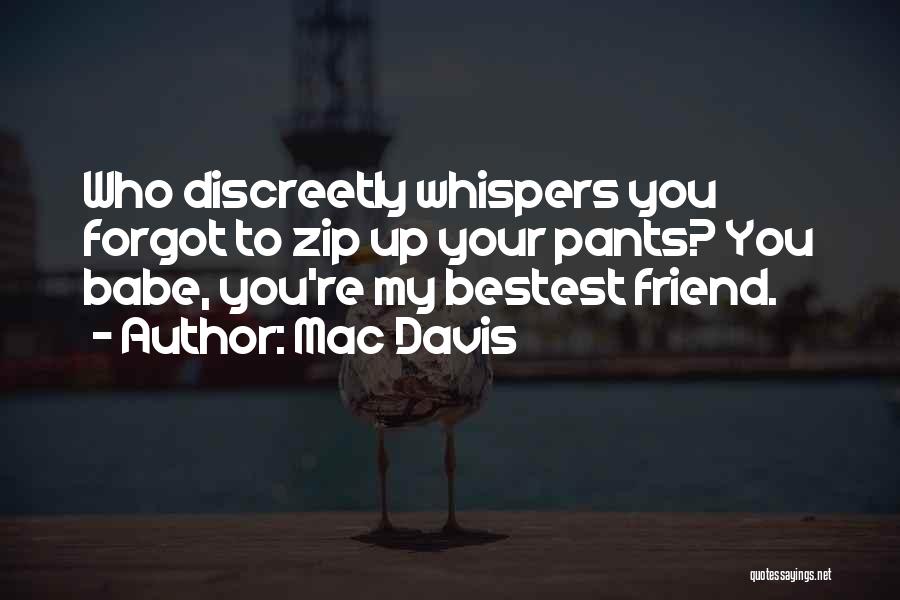 Bestest Friend Ever Quotes By Mac Davis