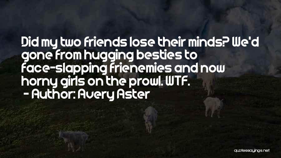 Besties Quotes By Avery Aster