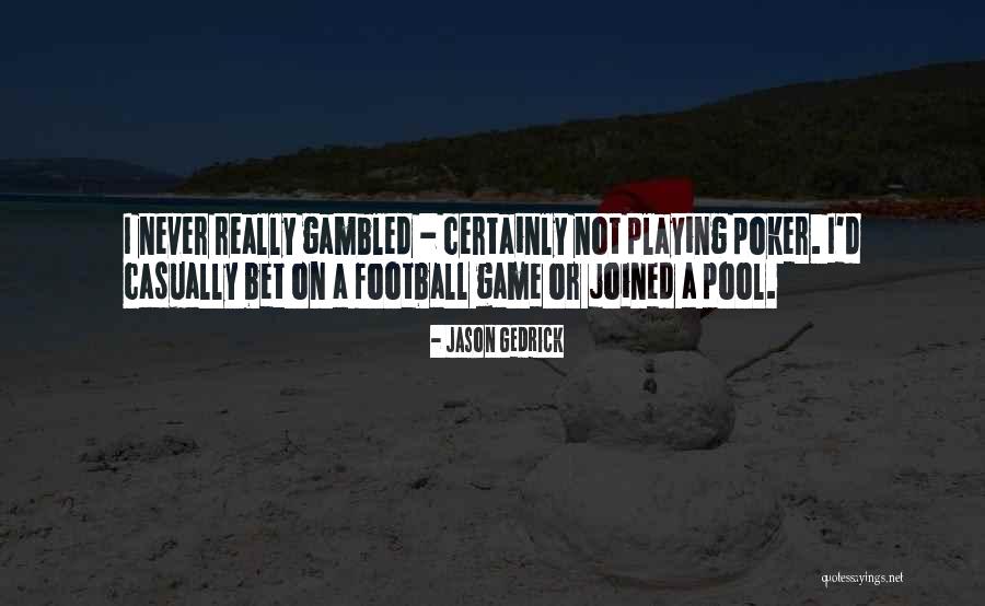Bet Game Quotes By Jason Gedrick Bet Game Quotes By Jason Gedrick
