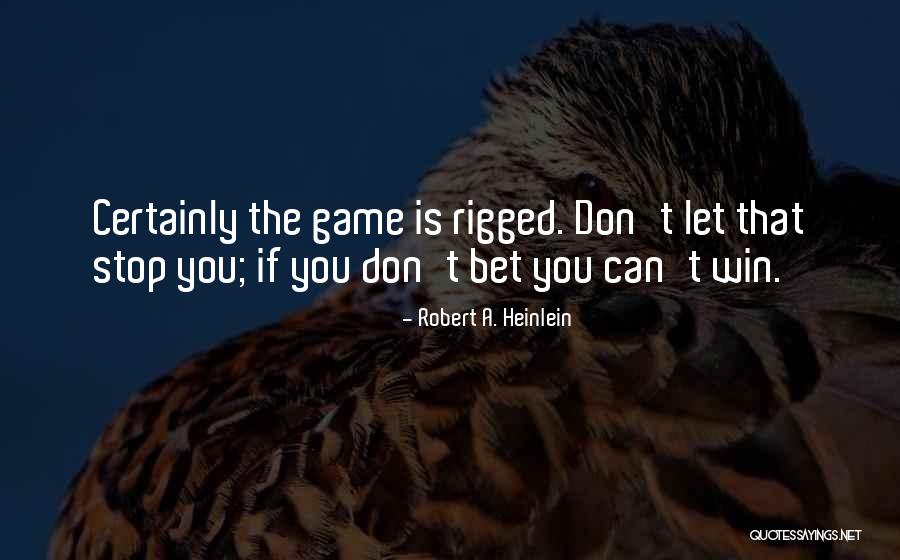 Bet Game Quotes By Robert A. Heinlein Bet Game Quotes By Robert A. Heinlein