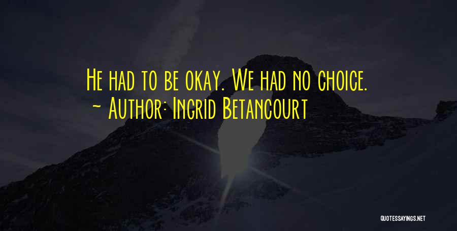 Betancourt Quotes By Ingrid Betancourt