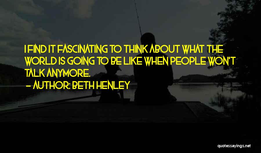 Beth Henley Quotes 1299613