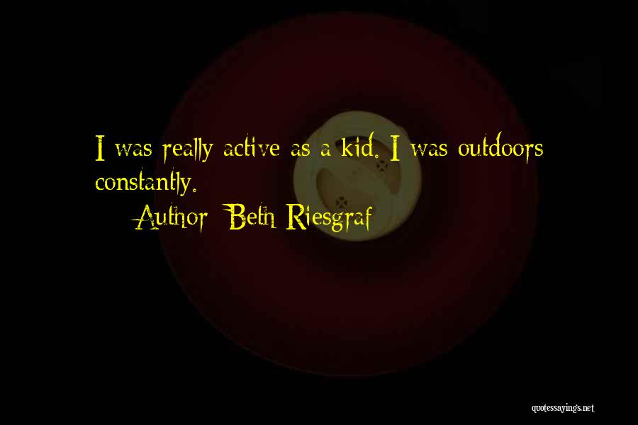 Beth Riesgraf Quotes 1298074