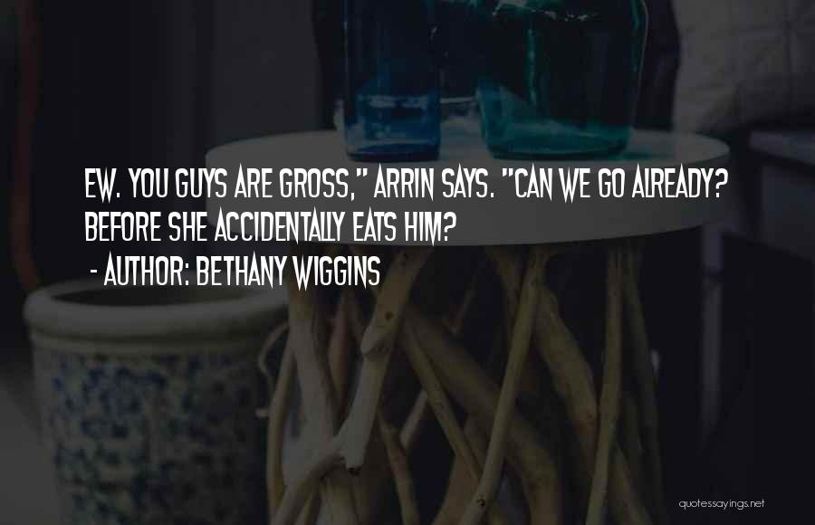 Bethany Wiggins Quotes 745542