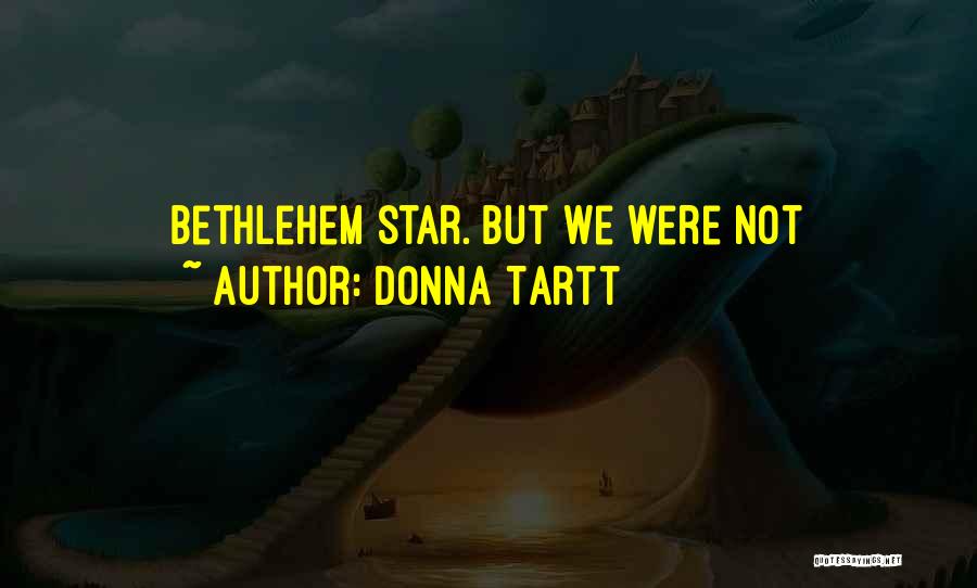 Bethlehem Quotes By Donna Tartt