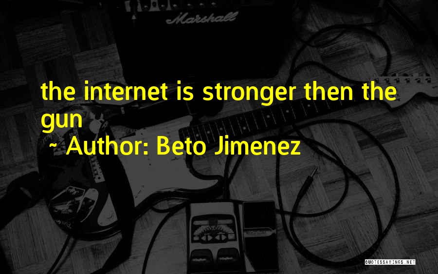 Beto Jimenez Quotes 1245733