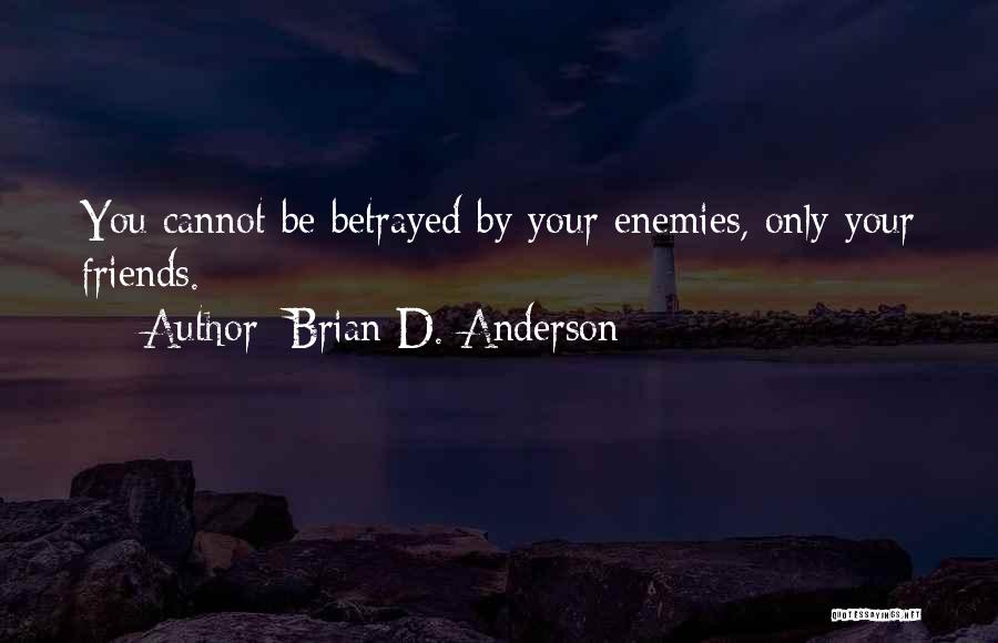 Betrayal By Friends Quotes By Brian D. Anderson