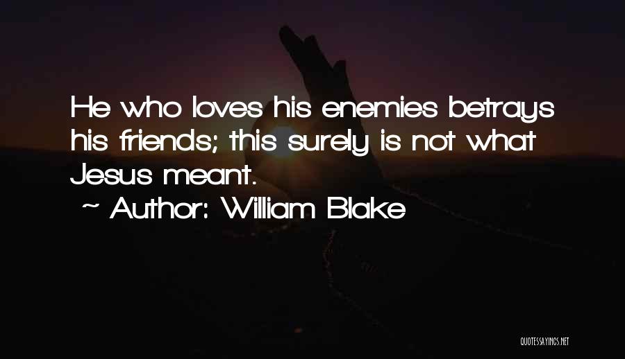 Betrayal By Friends Quotes By William Blake