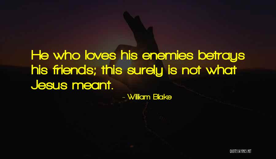 Betrayal Friends Quotes By William Blake