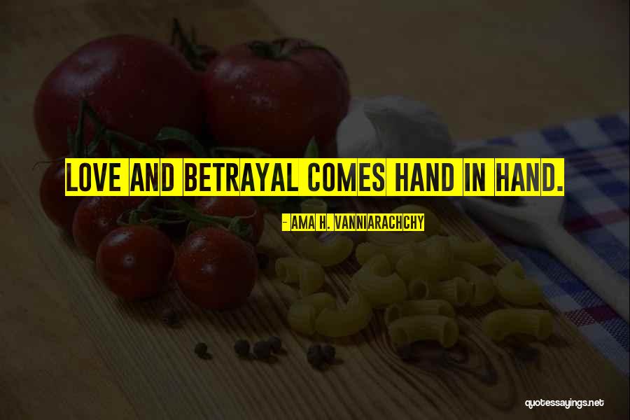 Betrayal In Love Quotes By Ama H. Vanniarachchy Betrayal In Love Quotes By Ama H. Vanniarachchy