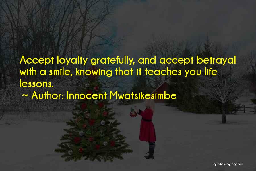 Betrayal Loyalty Quotes By Innocent Mwatsikesimbe