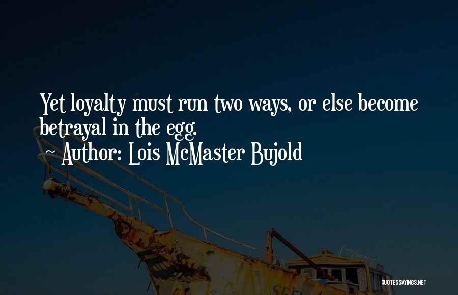 Betrayal Loyalty Quotes By Lois McMaster Bujold