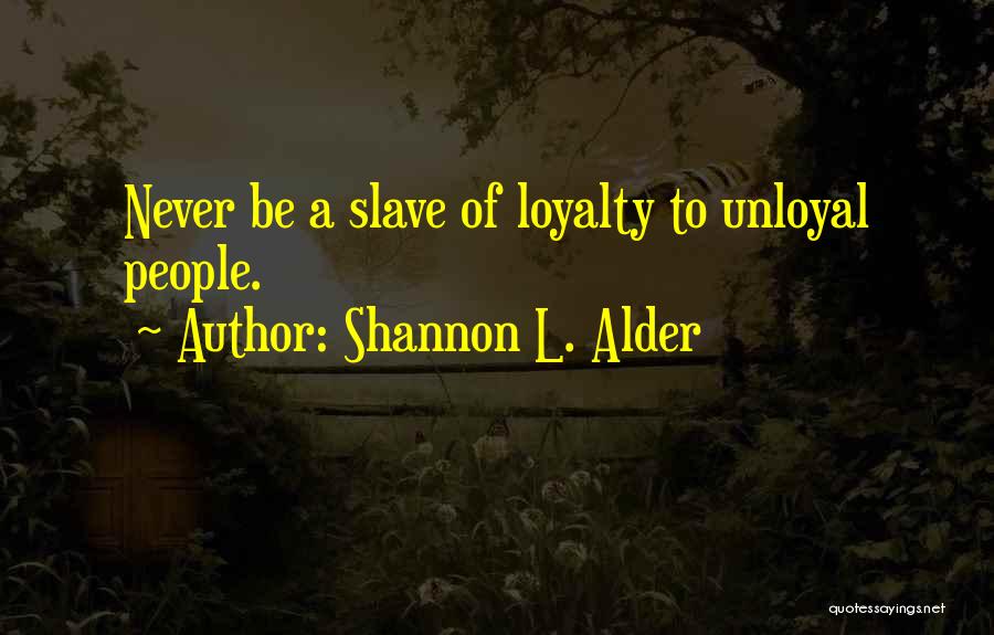 Betrayal Loyalty Quotes By Shannon L. Alder