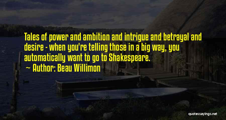 Betrayal Shakespeare Quotes By Beau Willimon