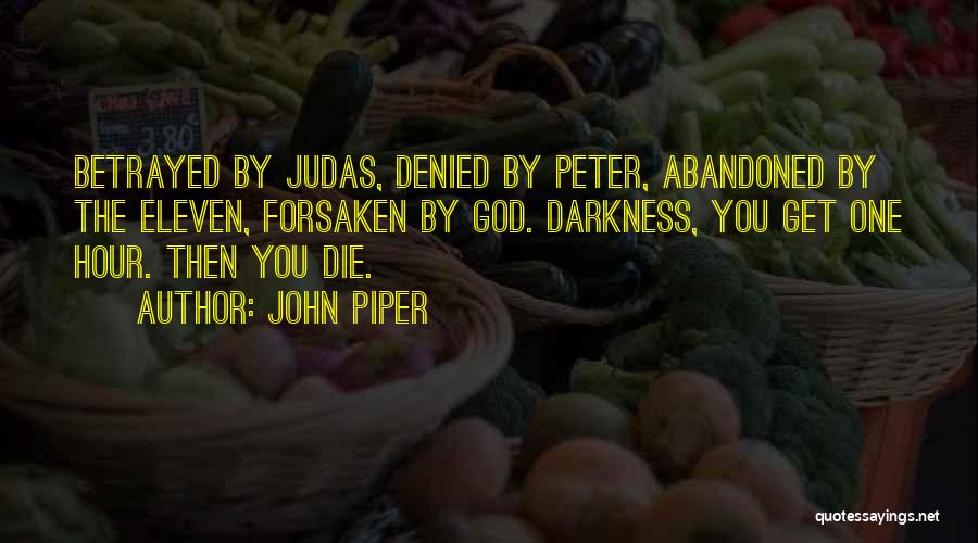 Betrayed And Abandoned Quotes By John Piper