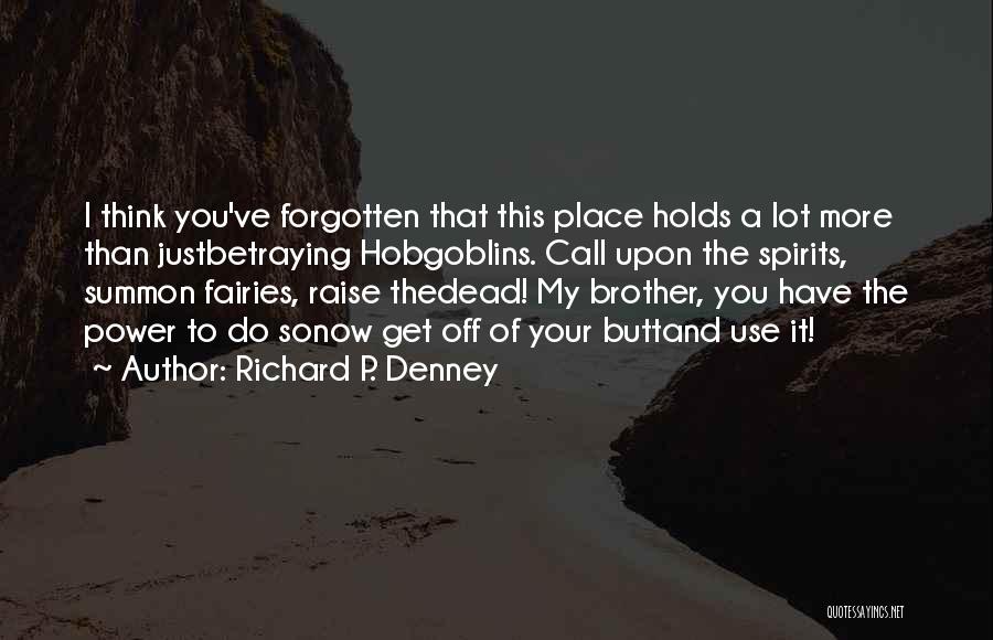 Betraying Brother Quotes By Richard P. Denney
