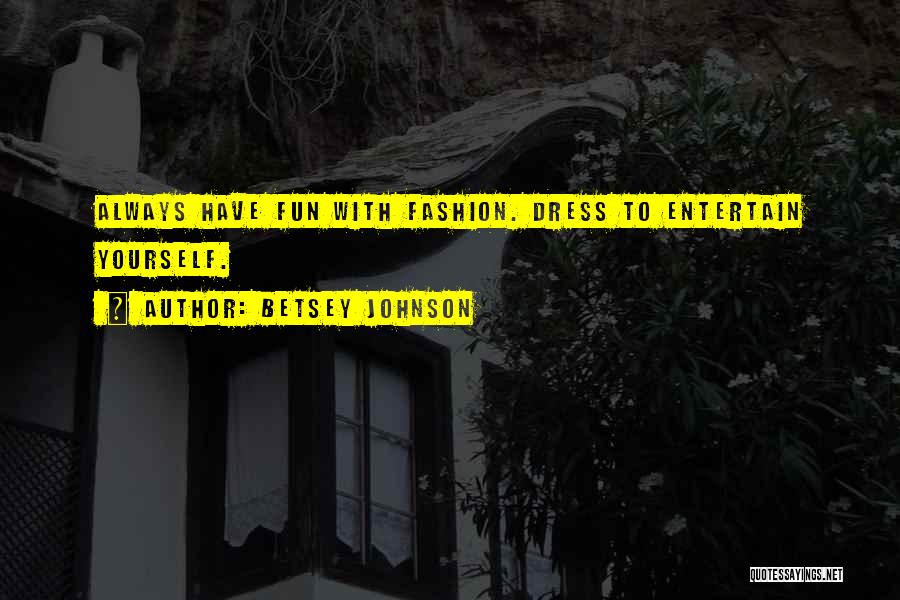 Betsey Johnson Quotes 349559 Betsey Johnson Quotes 349559
