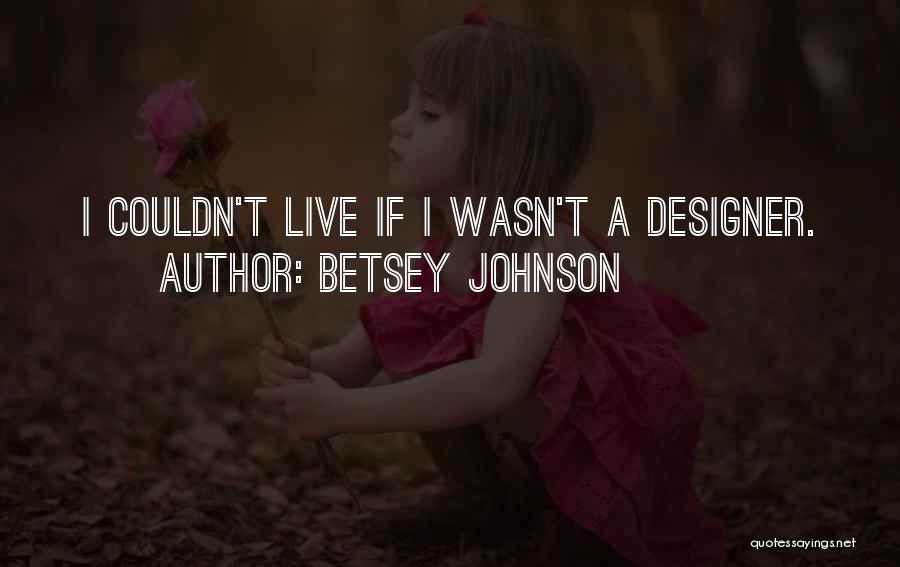 Betsey Johnson Quotes 421828