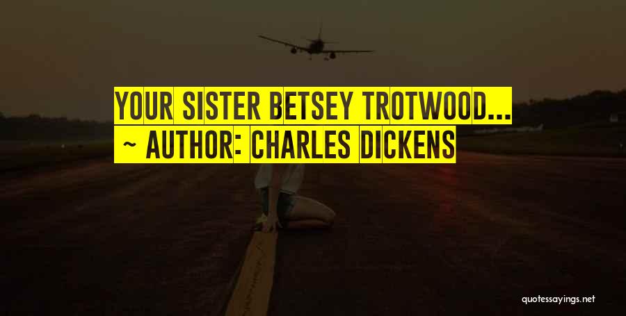 Betsey Trotwood Quotes By Charles Dickens