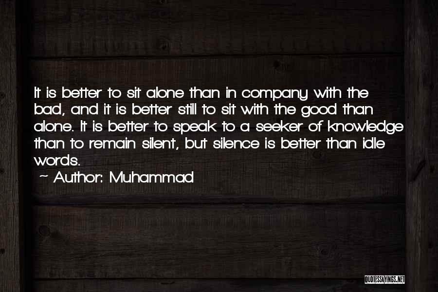 Better Alone Than In Bad Company Quotes By Muhammad