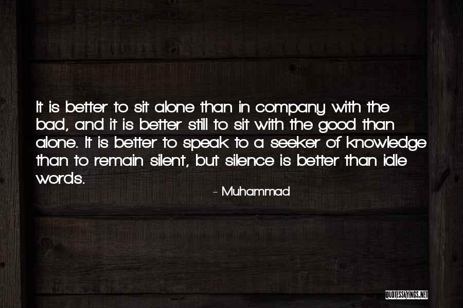 Better Alone Than In Bad Company Quotes By Muhammad