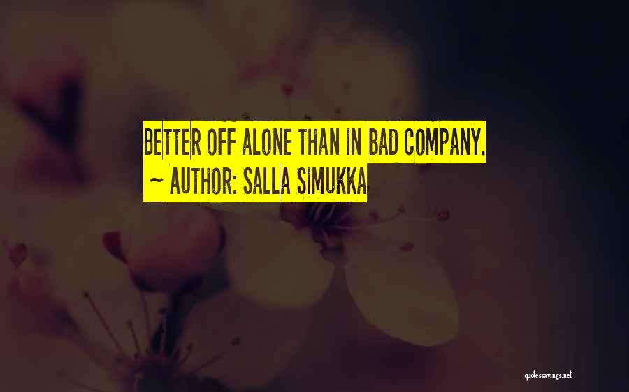 Better Alone Than In Bad Company Quotes By Salla Simukka