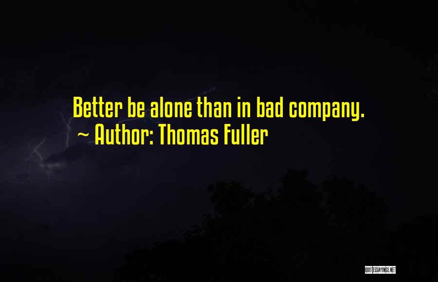 Better Alone Than In Bad Company Quotes By Thomas Fuller