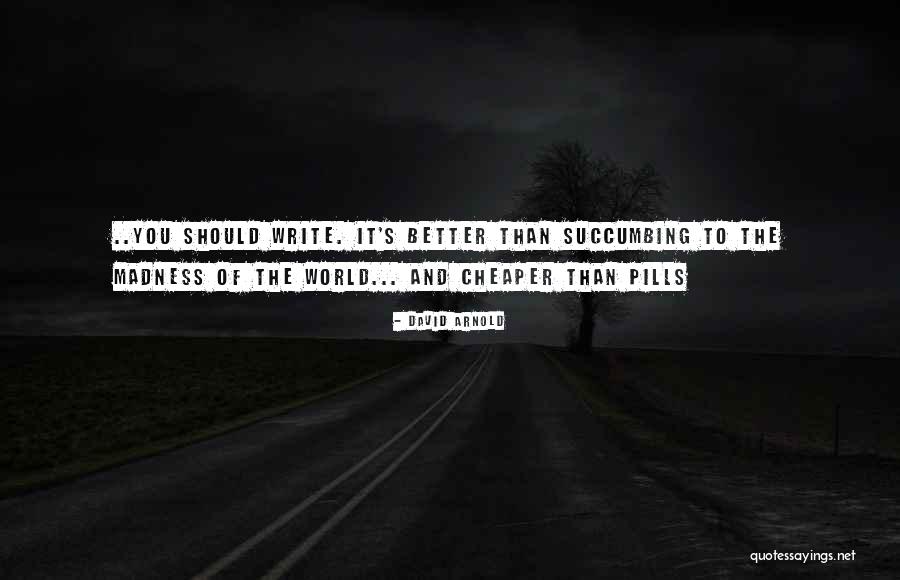Better And Cheaper Quotes By David Arnold Better And Cheaper Quotes By David Arnold
