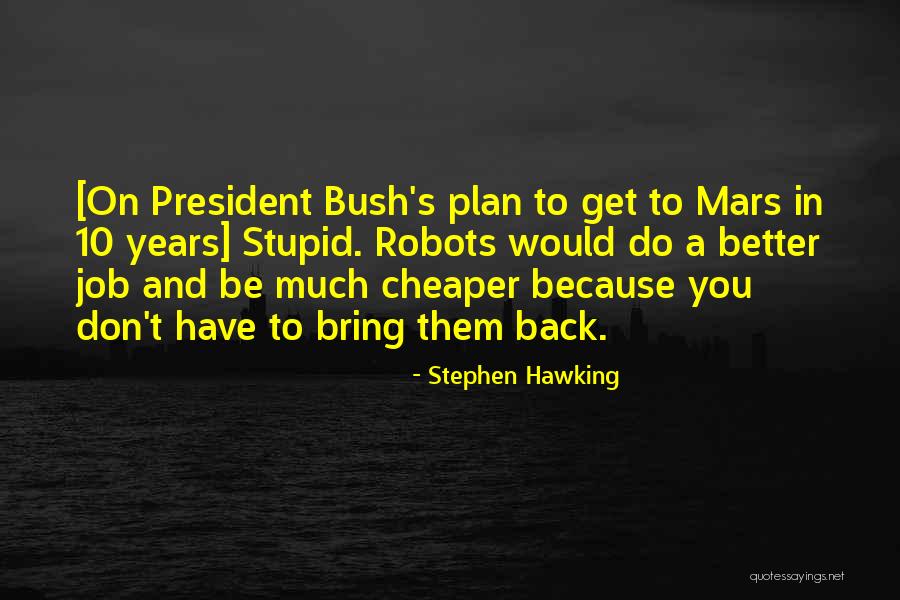 Better And Cheaper Quotes By Stephen Hawking Better And Cheaper Quotes By Stephen Hawking