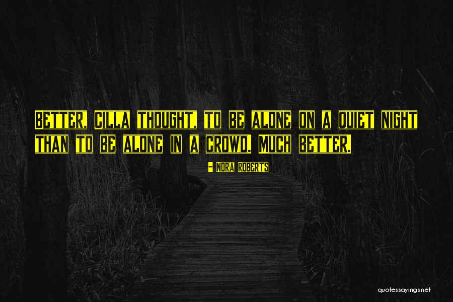Better Be Quiet Now Quotes By Nora Roberts Better Be Quiet Now Quotes By Nora Roberts