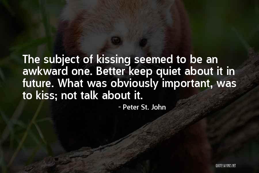 Better Be Quiet Now Quotes By Peter St. John Better Be Quiet Now Quotes By Peter St. John