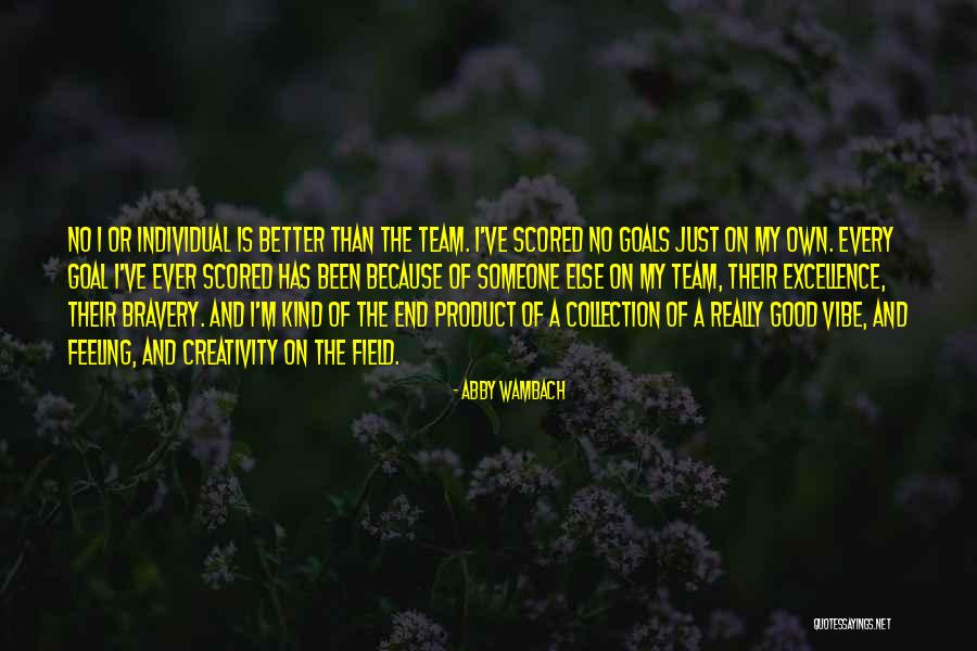 Better Because Of My Team Quotes By Abby Wambach Better Because Of My Team Quotes By Abby Wambach