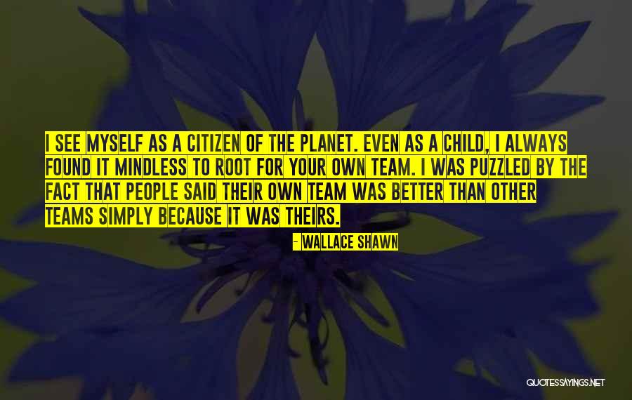 Better Because Of My Team Quotes By Wallace Shawn Better Because Of My Team Quotes By Wallace Shawn