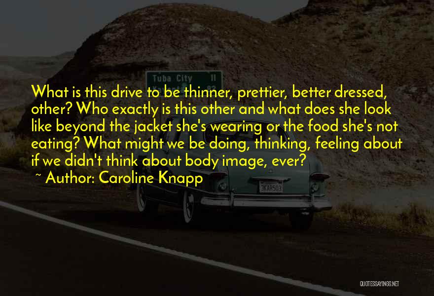 Better Body Quotes By Caroline Knapp