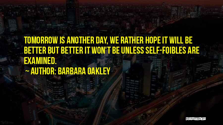 Better Day Tomorrow Quotes By Barbara Oakley