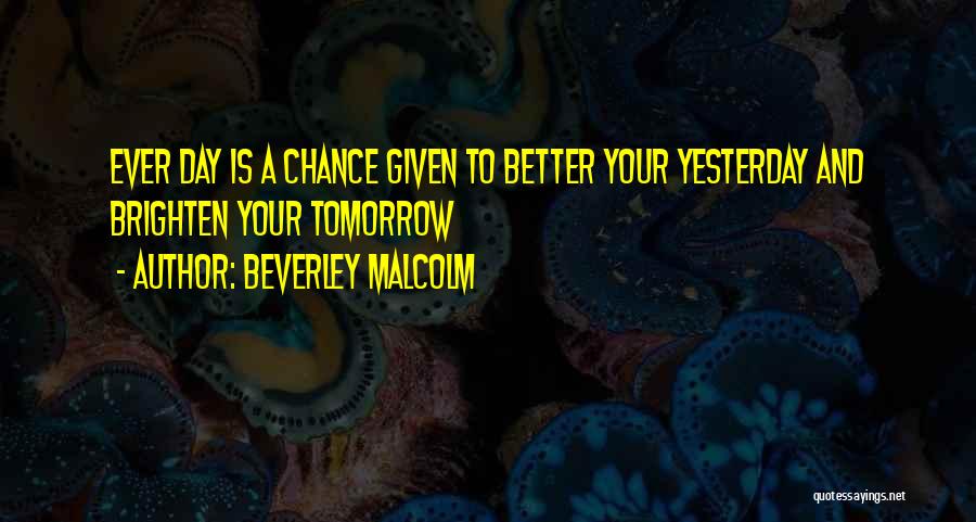 Better Day Tomorrow Quotes By Beverley Malcolm