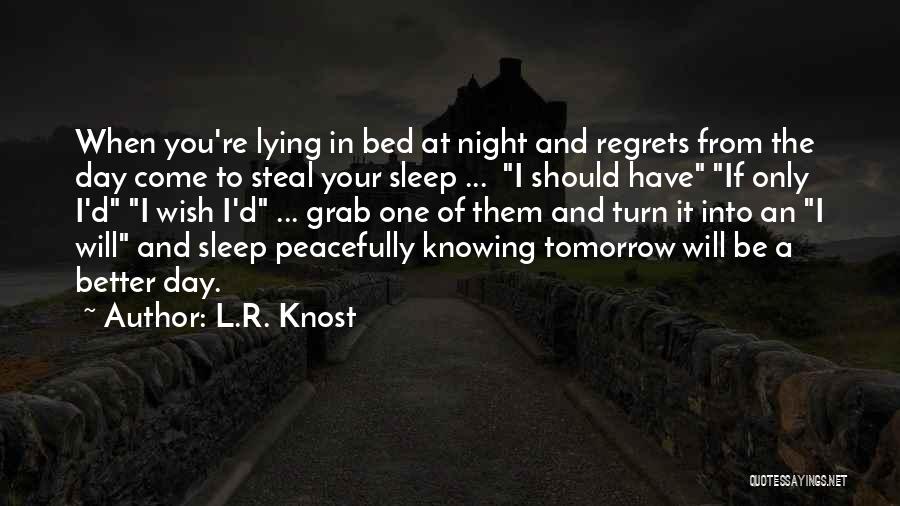 Better Day Tomorrow Quotes By L.R. Knost