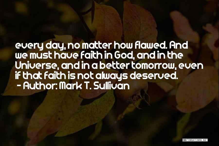 Better Day Tomorrow Quotes By Mark T. Sullivan