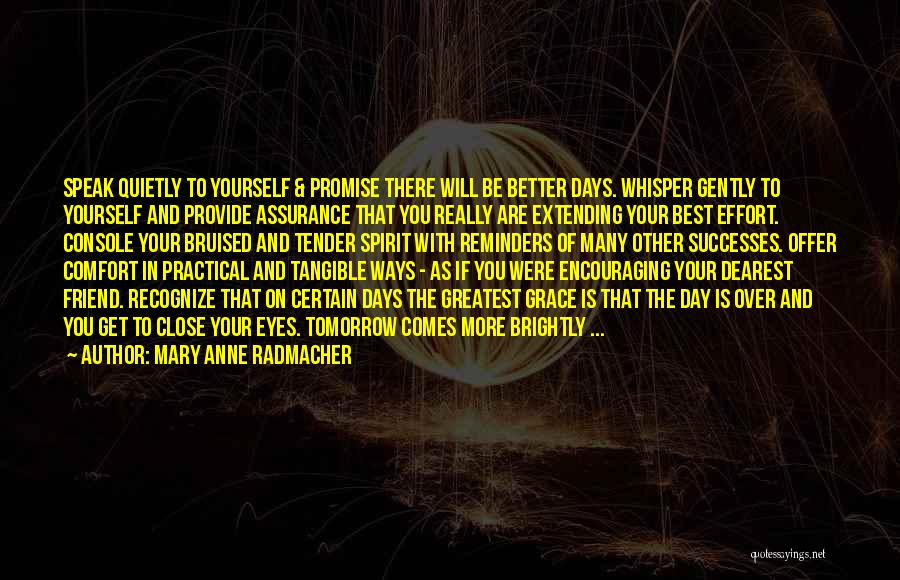 Better Day Tomorrow Quotes By Mary Anne Radmacher