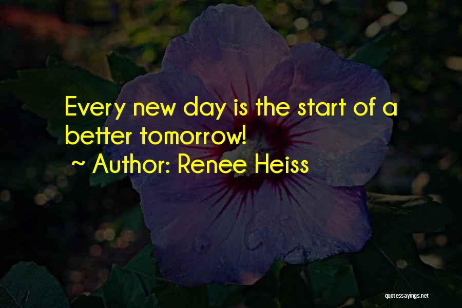 Better Day Tomorrow Quotes By Renee Heiss