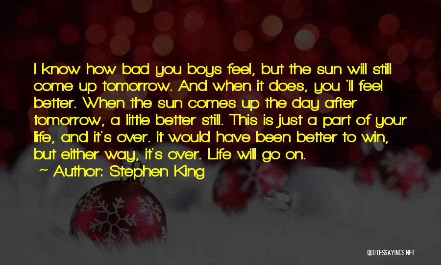 Better Day Tomorrow Quotes By Stephen King