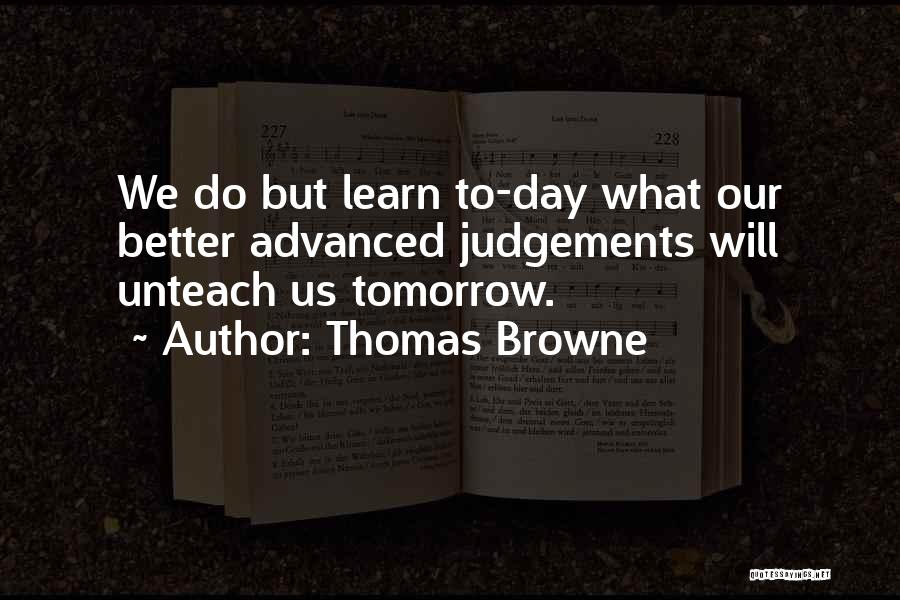 Better Day Tomorrow Quotes By Thomas Browne