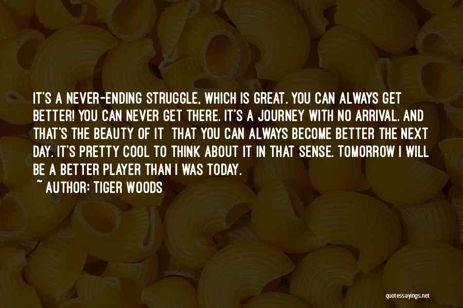 Better Day Tomorrow Quotes By Tiger Woods