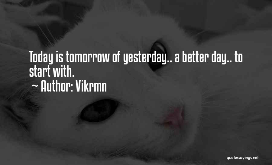 Better Day Tomorrow Quotes By Vikrmn