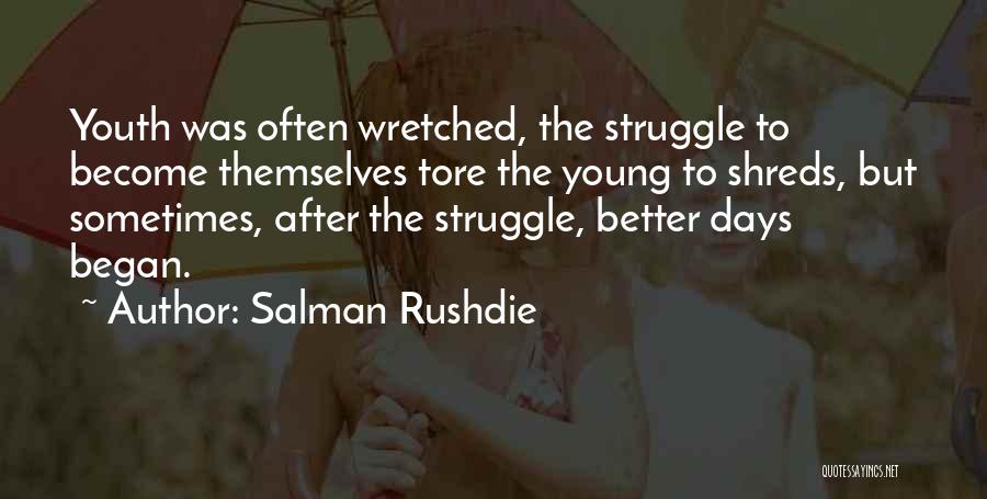 Better Days Are Yet To Come Quotes By Salman Rushdie