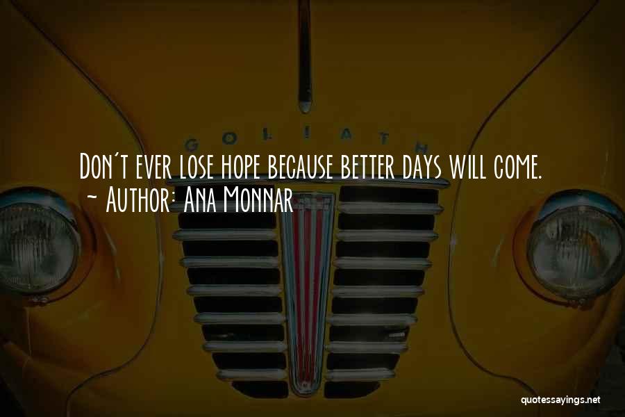 Better Days Quotes By Ana Monnar
